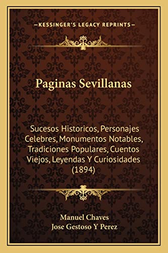 9781164924616: Paginas Sevillanas: Sucesos Historicos, Personajes Celebres, Monumentos Notables, Tradiciones Populares, Cuentos Viejos, Leyendas y Curiosidades (1894)