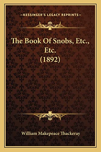 The Book Of Snobs, Etc., Etc. (1892) (9781164924821) by Thackeray, William Makepeace