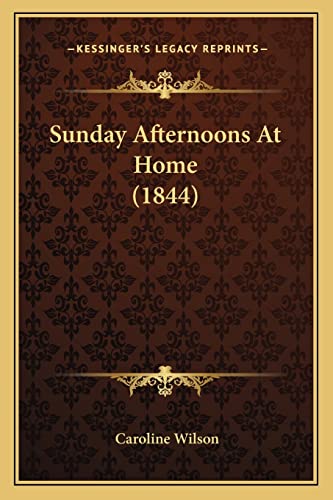 Sunday Afternoons At Home (1844) (9781164925804) by Wilson, Caroline
