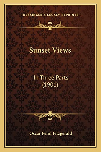 9781164927730: Sunset Views: In Three Parts (1901)
