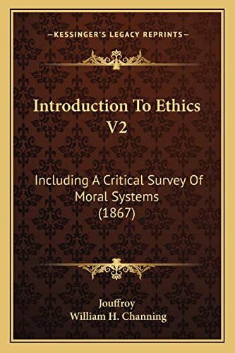 Introduction To Ethics V2: Including A Critical Survey Of Moral Systems (1867) (9781164927815) by Jouffroy