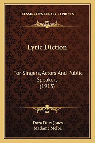 Stock image for Lyric Diction: For Singers, Actors and Public Speakers (1913) for sale by THE SAINT BOOKSTORE