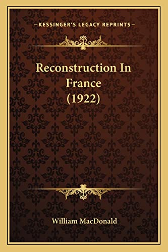 Reconstruction In France (1922) (9781164928133) by MacDonald, William