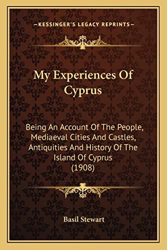 9781164928577: My Experiences Of Cyprus: Being An Account Of The People, Mediaeval Cities And Castles, Antiquities And History Of The Island Of Cyprus (1908)