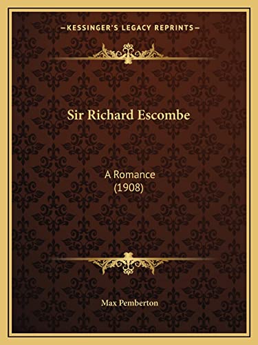 Sir Richard Escombe: A Romance (1908) (9781164928744) by Pemberton, Max