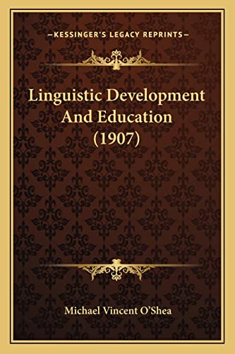 Linguistic Development And Education (1907) (9781164928973) by O'Shea, Michael Vincent