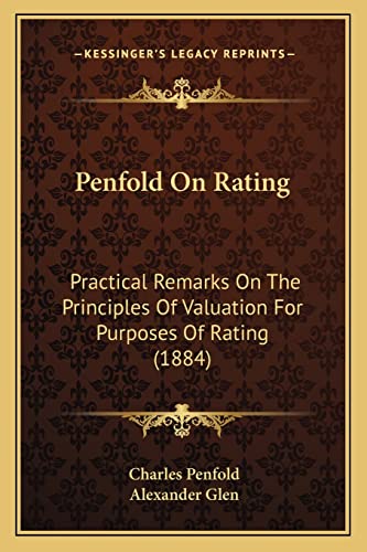Stock image for Penfold on Rating: Practical Remarks on the Principles of Valuation for Purposes of Rating (1884) for sale by THE SAINT BOOKSTORE