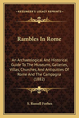 9781164929628: Rambles In Rome: An Archaeological And Historical Guide To The Museums, Galleries, Villas, Churches, And Antiquities Of Rome And The Campagna (1882)
