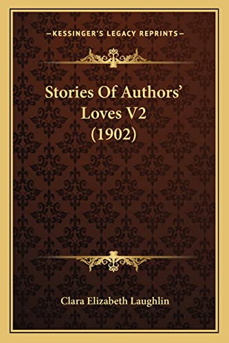 Stories Of Authors' Loves V2 (1902) (9781164929741) by Laughlin, Clara Elizabeth