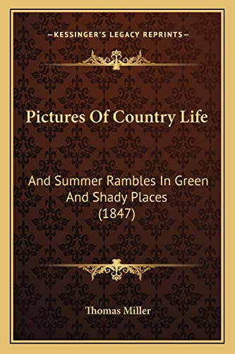 Pictures Of Country Life: And Summer Rambles In Green And Shady Places (1847) (9781164930457) by Miller, Thomas
