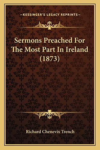 Sermons Preached For The Most Part In Ireland (1873) (9781164931492) by Trench, Richard Chenevix