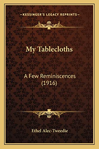 9781164931720: My Tablecloths: A Few Reminiscences (1916)