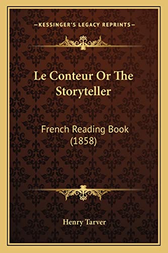 Le Conteur Or The Storyteller: French Reading Book (1858) (9781164932017) by Tarver, Henry