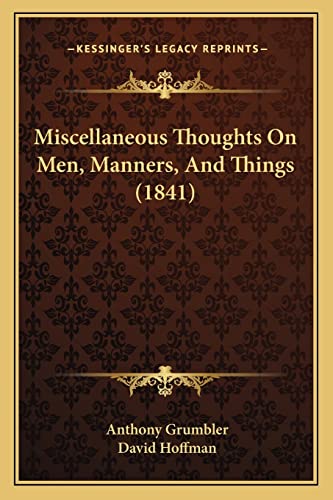 Miscellaneous Thoughts On Men, Manners, And Things (1841) (9781164933557) by Grumbler, Anthony; Hoffman, David