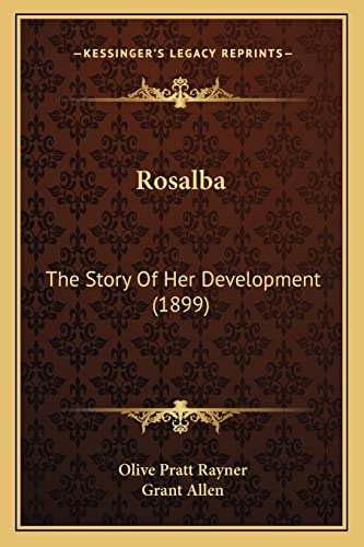 Rosalba: The Story Of Her Development (1899) (9781164936763) by Rayner, Olive Pratt; Allen, Grant