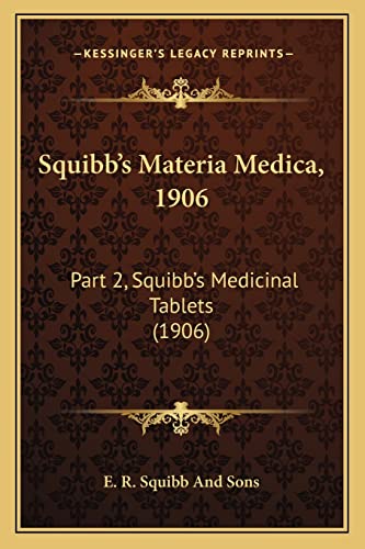 Imagen de archivo de Squibb's Materia Medica, 1906: Part 2, Squibb's Medicinal Tablets (1906) a la venta por THE SAINT BOOKSTORE