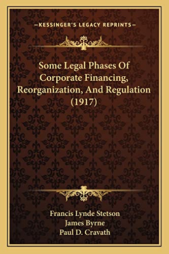 9781164937548: Some Legal Phases Of Corporate Financing, Reorganization, And Regulation (1917)