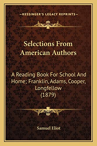 9781164938279: Selections From American Authors: A Reading Book For School And Home; Franklin, Adams, Cooper, Longfellow (1879)
