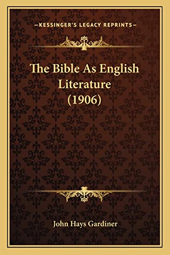 The Bible As English Literature (1906) (9781164938712) by Gardiner, John Hays