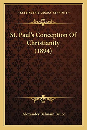 St. Paul's Conception Of Christianity (1894) (9781164939054) by Bruce, Alexander Balmain