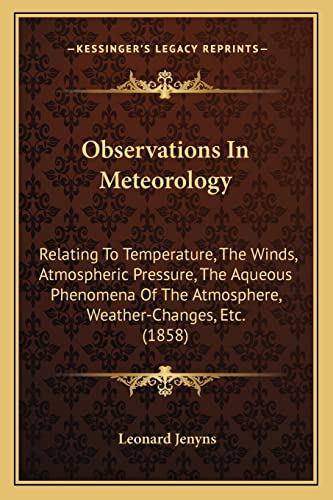 9781164940876: Observations In Meteorology: Relating To Temperature, The Winds, Atmospheric Pressure, The Aqueous Phenomena Of The Atmosphere, Weather-Changes, Etc. (1858)