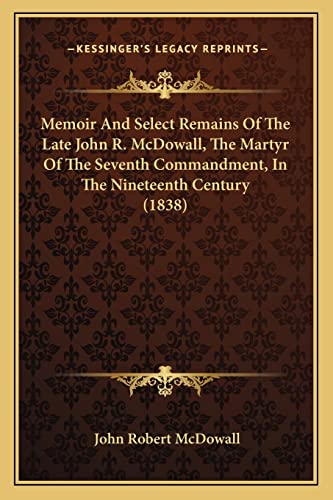 Stock image for Memoir And Select Remains Of The Late John R. McDowall, The Martyr Of The Seventh Commandment, In The Nineteenth Century (1838) for sale by ALLBOOKS1