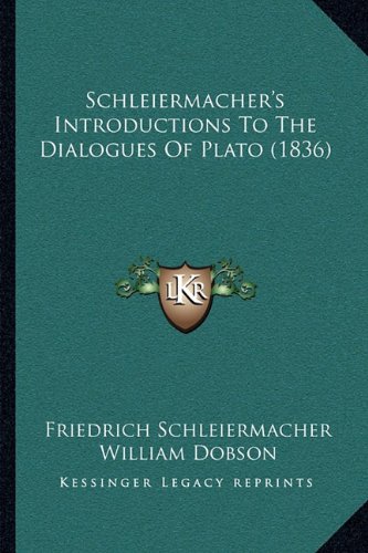 Schleiermacher's Introductions To The Dialogues Of Plato (1836) (9781164943563) by Schleiermacher, Friedrich