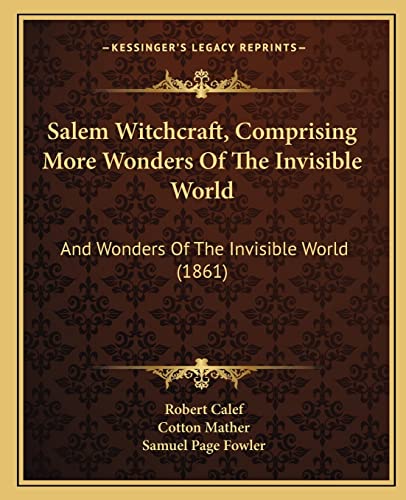 Salem Witchcraft, Comprising More Wonders Of The Invisible World: And Wonders Of The Invisible World (1861) (9781164944508) by Mather, Cotton