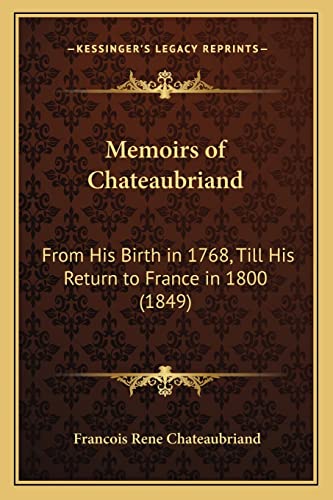 9781164946021: Memoirs of Chateaubriand: From His Birth in 1768, Till His Return to France in 1800 (1849)