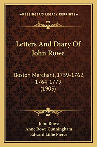 Letters And Diary Of John Rowe: Boston Merchant, 1759-1762, 1764-1779 (1903) (9781164946939) by Rowe MD, John