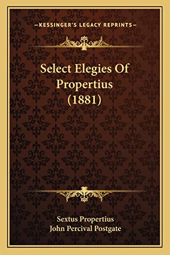 Select Elegies Of Propertius (1881) (9781164947615) by Propertius, Sextus