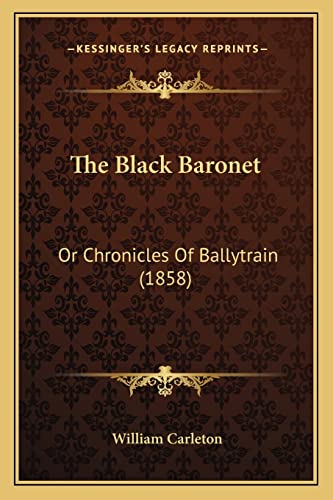 9781164947806: The Black Baronet: Or Chronicles Of Ballytrain (1858)