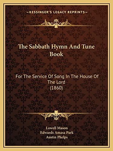 Stock image for The Sabbath Hymn And Tune Book: For The Service Of Song In The House Of The Lord (1860) for sale by ALLBOOKS1