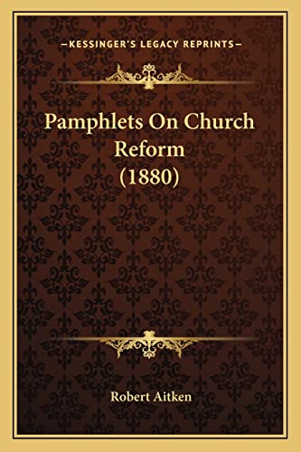 Pamphlets On Church Reform (1880) (9781164950912) by Aitken, Robert