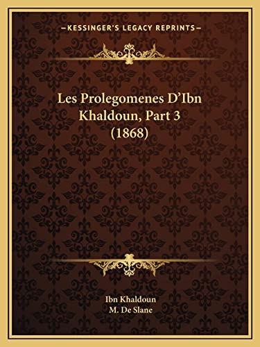 Les Prolegomenes D'Ibn Khaldoun, Part 3 (1868) (French Edition) (9781164953067) by Khaldoun, Ibn