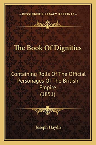 The Book Of Dignities: Containing Rolls Of The Official Personages Of The British Empire (1851) (9781164954323) by Haydn, Joseph