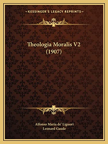 Theologia Moralis V2 (1907) (9781164956945) by Liguori, Alfonso Maria De'; Gaude, Leonard