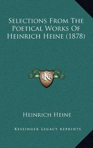 Selections From The Poetical Works Of Heinrich Heine (1878) (9781164962137) by Heine, Heinrich