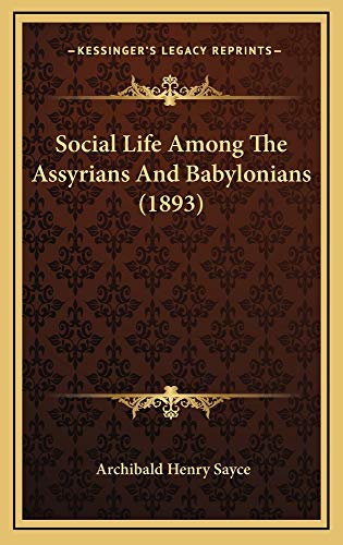 Social Life Among The Assyrians And Babylonians (1893) (9781164964568) by Sayce, Archibald Henry