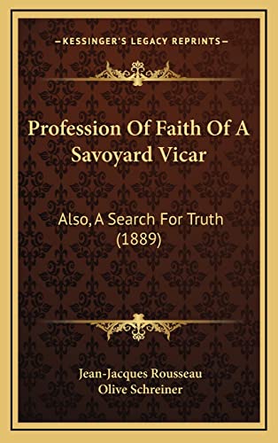 Profession Of Faith Of A Savoyard Vicar: Also, A Search For Truth (1889) (9781164965107) by Rousseau, Jean-Jacques; Schreiner, Olive