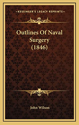 Outlines Of Naval Surgery (1846) (9781164967996) by Wilson, John