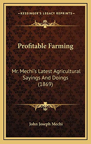 9781164968733: Profitable Farming: Mr. Mechi's Latest Agricultural Sayings and Doings (1869)