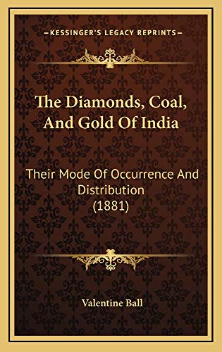 9781164968962: The Diamonds, Coal, and Gold of India: Their Mode of Occurrence and Distribution (1881)