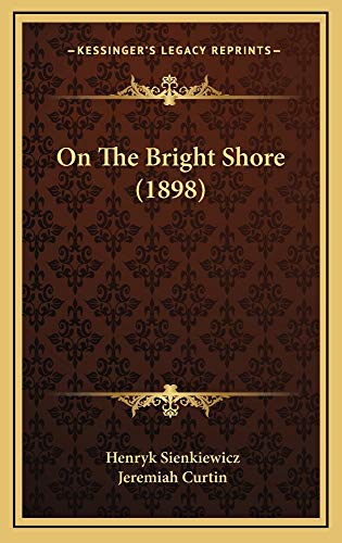 On The Bright Shore (1898) (9781164970910) by Sienkiewicz, Henryk