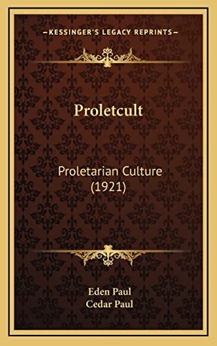 Proletcult: Proletarian Culture (1921) (9781164974093) by Paul, Eden; Paul, Cedar