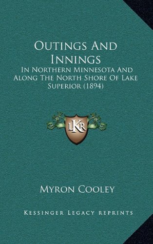 9781164975762: Outings and Innings: In Northern Minnesota and Along the North Shore of Lake Superior (1894)