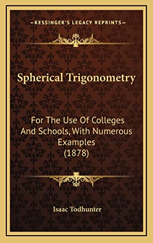 9781164978244: Spherical Trigonometry: For the Use of Colleges and Schools, with Numerous Examples (1878)