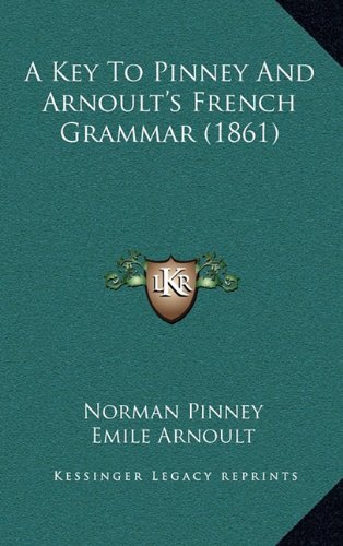 9781164978411: A Key To Pinney And Arnoult's French Grammar (1861)