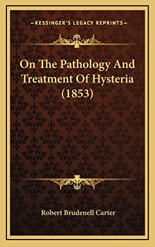 9781164978565: On The Pathology And Treatment Of Hysteria (1853)