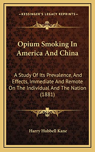 9781164979258: Opium Smoking In America And China: A Study Of Its Prevalence, And Effects, Immediate And Remote On The Individual And The Nation (1881)